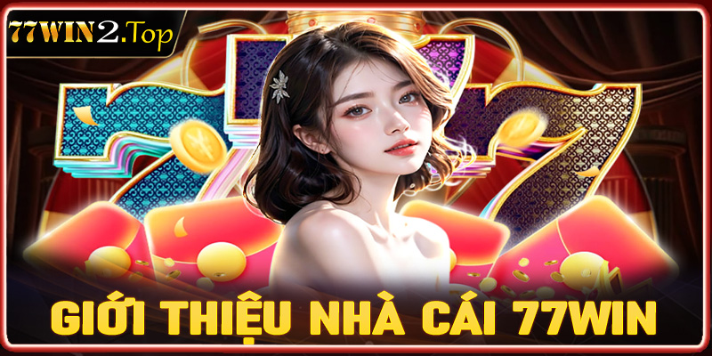 Giới thiệu 77win nhà cái uy tín đứng đầu Việt Nam