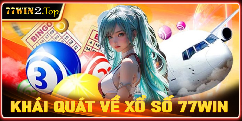 Khái quát tổng quan chung về sàn xổ số 77win