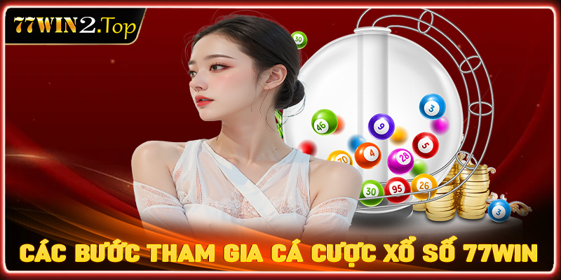 Đầy đủ các bước tham gia cá cược xổ số 77win cho người chơi mới